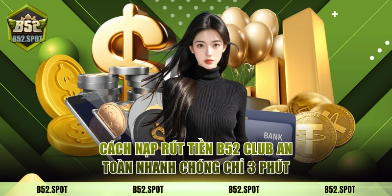 nạp rút tiền b52 club